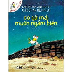 Chuyện xóm gà: Cô gà mái muốn ngắm biển - Christian Jolibois & Christian Heinrich