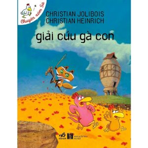 Chuyện xóm gà: Giải cứu gà con - Christian Jolibois & Christian Heinrich