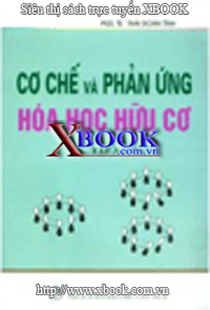 Cơ Chế Và Phản Ứng Hoá Học Hữu Cơ - Tập 3