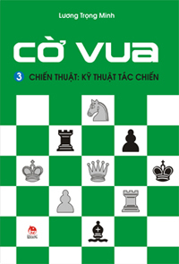 Cờ Vua (Tập 3) - Chiến Thuật: Kỹ Thuật Tác Chiến Tác giả Lương Trọng Minh