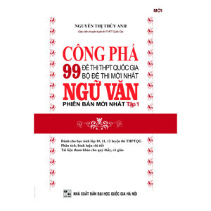 Công Phá 99 Đề Thi THPT Quốc Gia Bộ Đề Thi Mới Nhất Ngữ Văn (Tập 1)