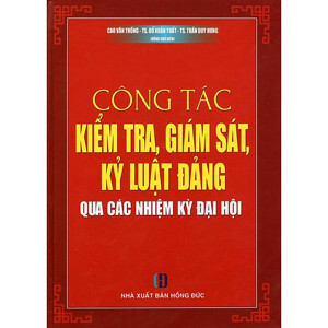 Công Tác Kiểm Tra Giám Sát Kỷ Luật Đảng Qua Các Nhiệm Kỳ Đại Hội