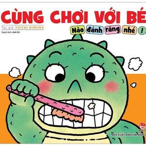 Cùng chơi với bé - Nào đánh răng nhé!