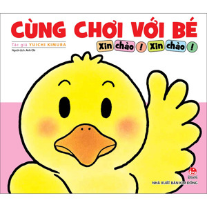 Cùng chơi với bé - Xin chào! Xin chào!