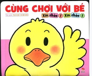 Cùng chơi với bé - Xin chào! Xin chào!