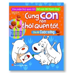 Cùng Con Rèn Thói Quen Tốt - Chủ Đề Cuộc Sống