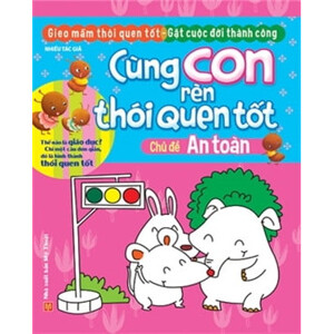 Cùng Con Rèn Thói Quen Tốt - Chủ Đề An Toàn