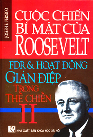 Cuộc Chiến Bí Mật Của Roosevelt FDR Và Hoạt Động Gián Điệp Trong Thế Chiến II - Tác giả: Joseph E.Persico