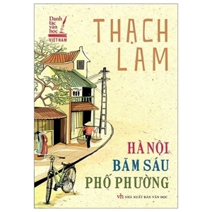 Danh Tác Văn Học Việt Nam -  Hà Nội Băm Sáu Phố Phường - Tác giả Thạch Lam