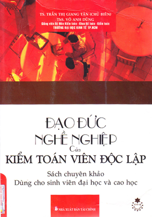 Đạo Đức Nghề Nghiệp Của Kiểm Toán Viên Độc Lập - Sách Chuyên Khảo Dùng Cho Sinh Viên Đại Học Và Cao Học