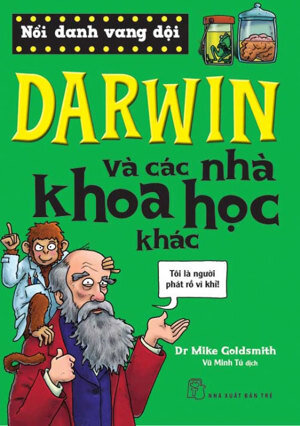 Nổi Danh Vang Dội - Darwin Và Các Nhà Khoa Học Khác