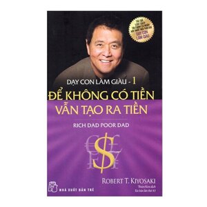 Dạy con làm giàu (T1): Cha giàu, cha nghèo - Robert T Kiyosaki, Sharon L. Letcher.