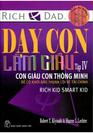 Dạy con làm giàu (T4): Con giàu, con thông minh - Robert T Kiyosaki, Sharon L. Letcher.