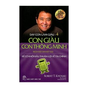 Dạy con làm giàu (T4): Con giàu, con thông minh - Robert T Kiyosaki, Sharon L. Letcher.