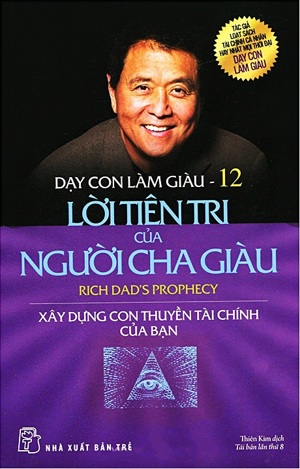 Dạy Con Làm Giàu - Tập 12: Lời Tiên Tri Của Người Cha Giàu (Tái Bản 2016)