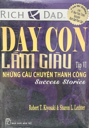 Dạy con làm giàu - Tập VI: Những câu chuyện thành công