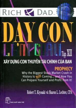 Dạy Con Làm Giàu - Xây Dựng Con Thuyền Tài Chính Của Bạn (Tập XII)