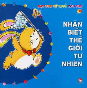 Dạy Con Từ Thuở Còn Thơ - Nhận Biết Thế Giới Tự Nhiên