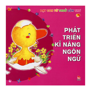 Dạy con từ thuở còn thơ - Phát triển kĩ năng ngôn ngữ