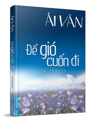 Để Gió Cuốn Đi - Tự Truyện Của Nghệ Sĩ Ái Vân