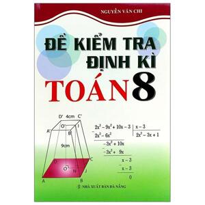 Đề Kiểm Tra Định Kì Toán 8 Tác giả Nguyễn Văn Chi