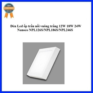 Đèn Led Panel ốp trần nổi vuông Nanoco NPL246S