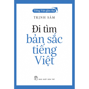 Đi tìm bản sắc tiếng Việt - Trịnh Sâm