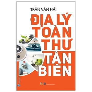 Địa lý toàn thư tân biên - Trần Văn Hải