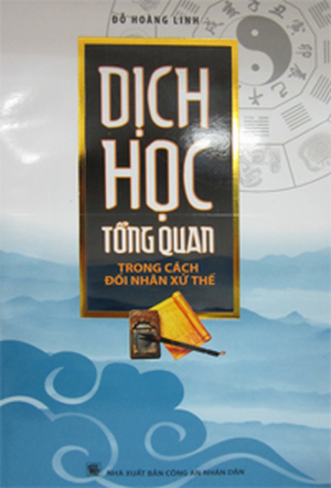 Dịch học tổng quan trong cách đối nhân xử thế - Đỗ Hoàng Linh