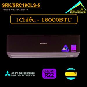 Điều hòa Mitsubishi 18000 BTU 1 chiều SRK19CLS-5/SRC19CLS-5 gas R-22