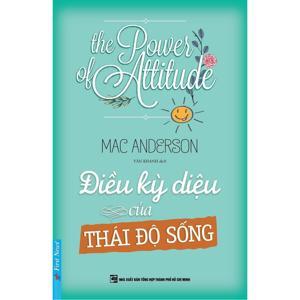 Điều kỳ diệu của thái độ sống - Mac Anderson