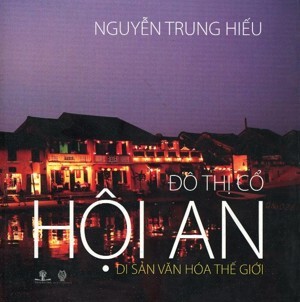 Đô Thị Cổ Hội An - Di Sản Văn Hóa Thế Giới