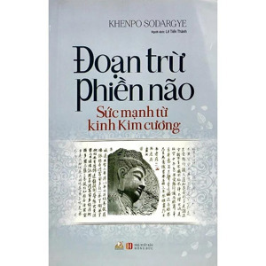 Đoạn Trừ Phiền Não - Sức Mạnh Từ Kinh Kim Cương - Tác giả Khenpo Sodargye