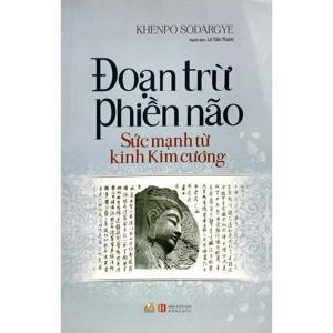 Đoạn Trừ Phiền Não - Sức Mạnh Từ Kinh Kim Cương - Tác giả Khenpo Sodargye