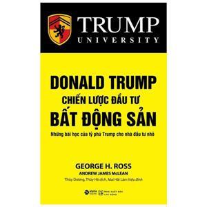 Donald Trump - Chiến lược đầu tư bất động sản - George H. Ross - Dịch giả: Thuỳ Dương. Thúy Hà