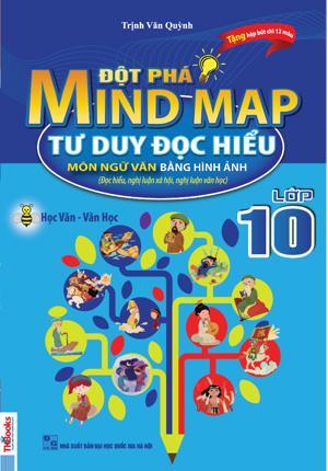 Đột Phá Mind Map - Tư Duy Đọc Hiểu Môn Ngữ Văn Bằng Hình Ảnh - Lớp 10