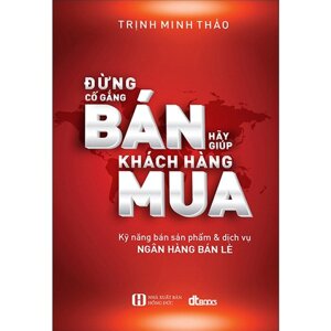 Đừng Cố Gắng Bán Hãy Giúp Khách Hàng Mua