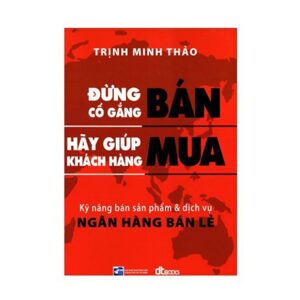 Đừng Cố Gắng Bán Hãy Giúp Khách Hàng Mua