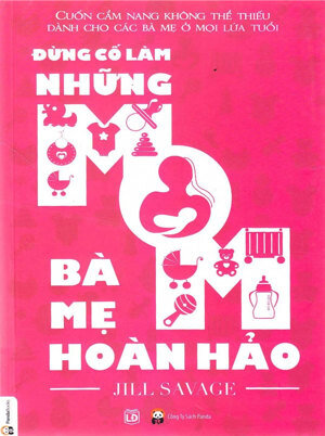 Đừng cố làm những bà mẹ hoàn hảo