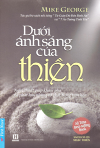 Dưới ánh sáng của thiền - Mike George - Nghệ Thuật Giúp Khám Phá Và Phát Huy Những Tố Chất Trong Tâm Hồn