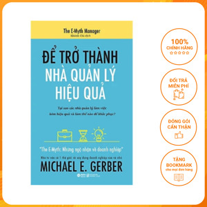 E-Myth: Để trở thành nhà quản lý hiệu quả - Michael E. Gerber - Dịch giả : Khánh Chi