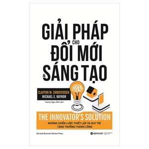 Giải pháp cho đổi mới và sáng tạo - Clayton M. Christensen & Michael E. Raynor