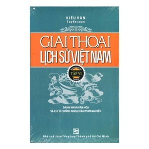 Giai thoại lịch sử Việt Nam (T6) - Kiều Văn