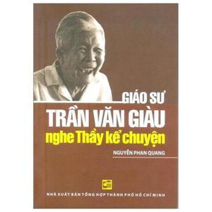 Giáo Sư Trần Văn Giàu - Nghe Thầy Kể Chuyện