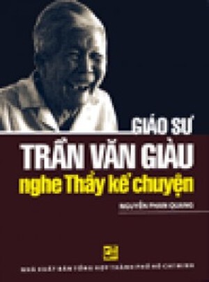 Giáo Sư Trần Văn Giàu - Nghe Thầy Kể Chuyện