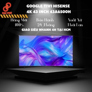 Google Tivi Hisense 4K 43 inch 43A6500H