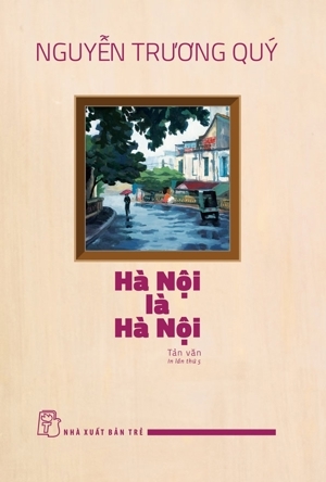 Hà Nội là Hà Nội (Tái bản) - Nguyễn Trương Quý