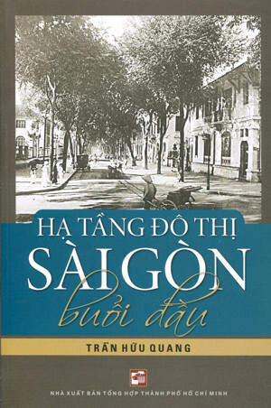 Hạ tầng đô thị Sài Gòn buổi đầu - Trần Hữu Quang