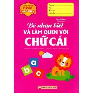 Hành Trang Cho Bé Vào Lớp 1 - Bé Nhận Biết Và Làm Quen Với Chữ Cái