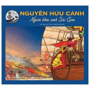 Hào kiệt đất phương Nam: Nguyễn Hữu Cảnh - Người khai sinh Sài Gòn - Hoài Anh & Nguyễn Đông Hải